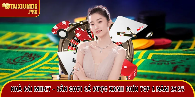 Nhà Cái Mibet - Sân Chơi Cá Cược Xanh Chín Top 1 Năm 2025 10 nhà cái mibet