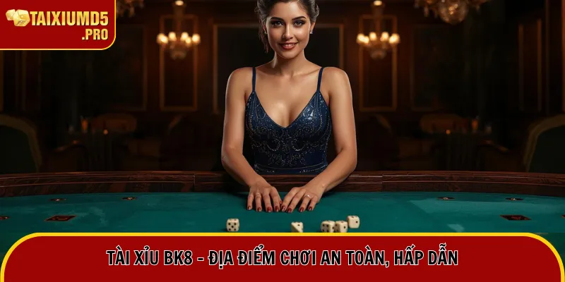 Tài Xỉu BK8 - Không Gian Cá Cược Xí Ngầu Chuẩn Quốc Tế 1 Tài Xỉu BK8 - Địa điểm chơi an toàn, hấp dẫn